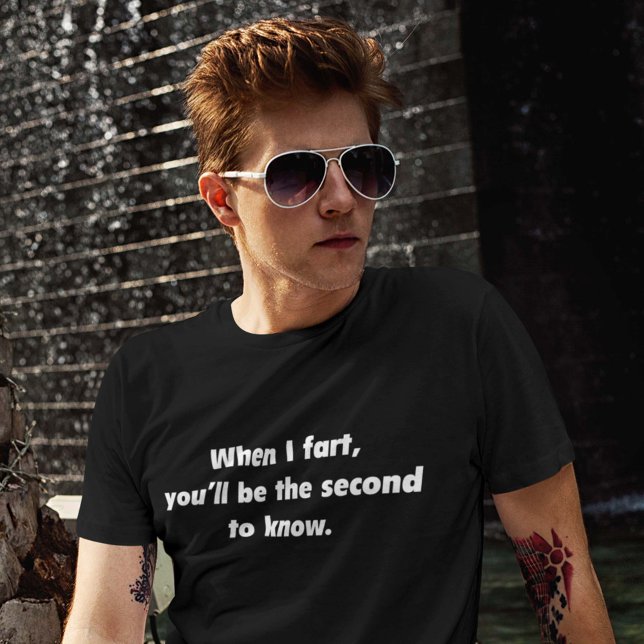 When I Fart You'll Be The Second To Know T-Shirt (Creator Uploaded)