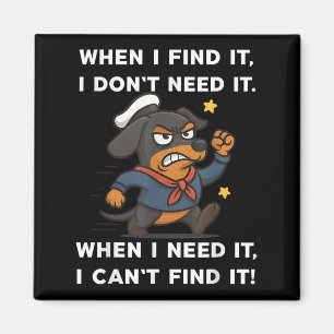 When I Find It I Don’t Need It Funny Dog Dachshund Magnet