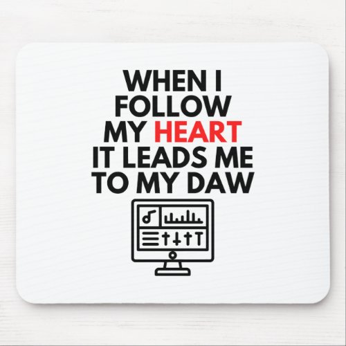 When I Follow My Heart It Leads Me To My DAW Music Mouse Pad