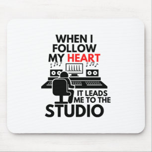 When I Follow My Heart It Leads Me To The Studio Mouse Pad