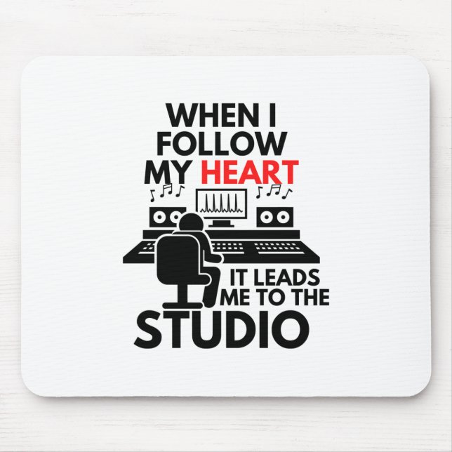 When I Follow My Heart It Leads Me To The Studio Mouse Pad (Front)