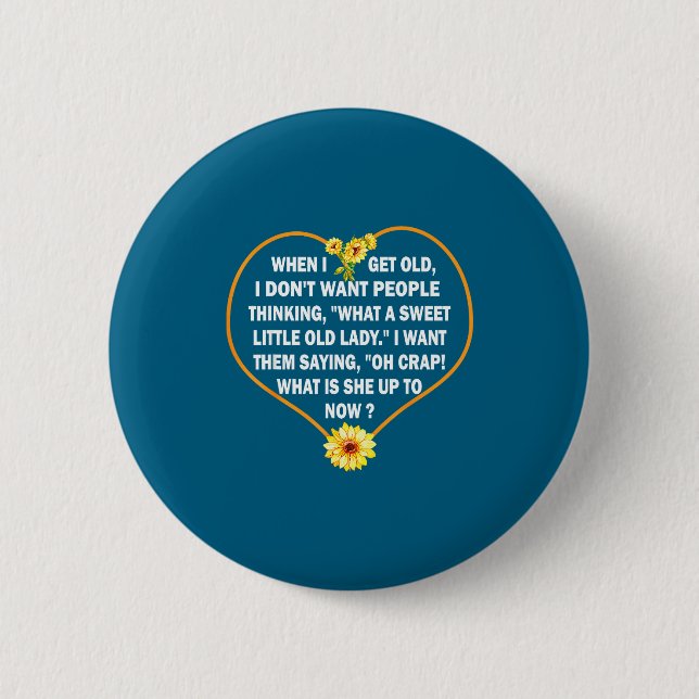 When I Get Old I Don't Want People Thinking - Funn Button (Front)