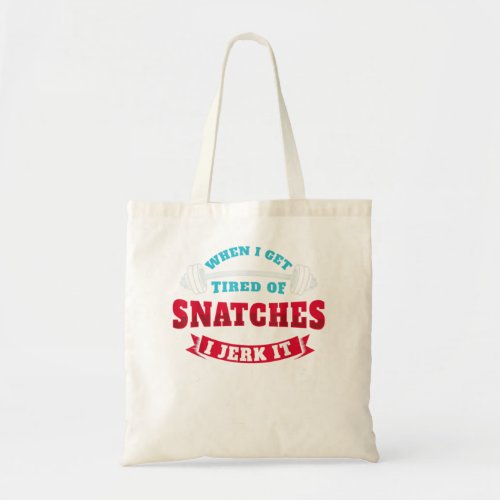 When I Get Tired Of Snatches I Jerk It _ Funny Wor Tote Bag