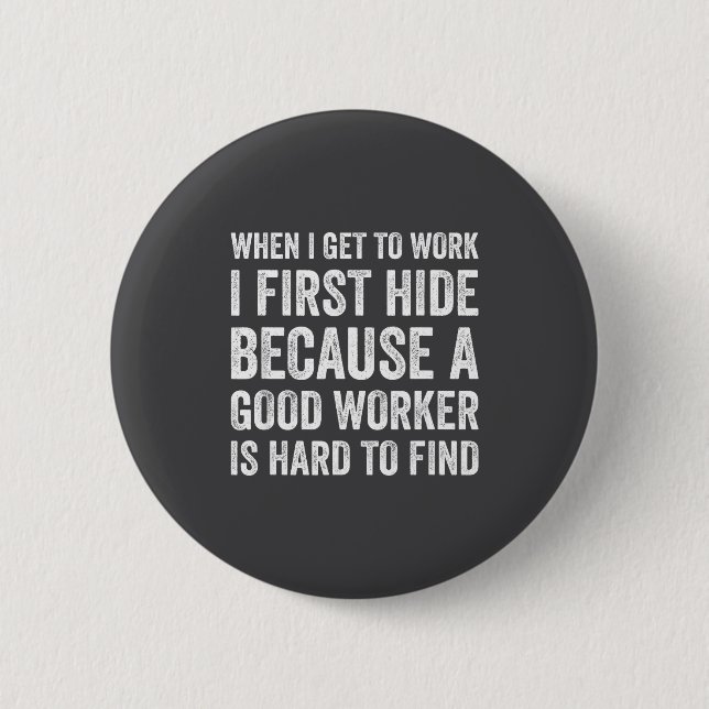 When I Get To Work I First Hide Funny Employee Wor Button (Front)