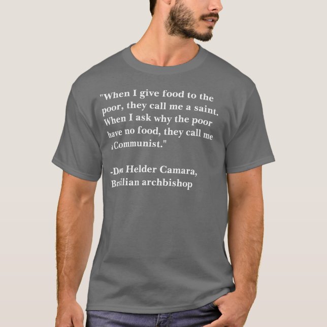 "When I give food to the poor... T-Shirt (Front)