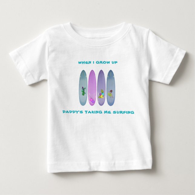"When I Grow Up Daddy's Taking Me Surfing" Baby T-Shirt (Front)