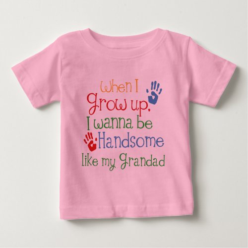 When I Grow Up I Wanna Be Handsome Like My Grandad Baby T_Shirt