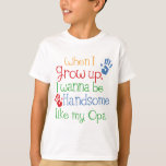 When I Grow Up I Wanna Be Handsome Like My Opa T-Shirt
