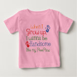When I Grow Up I Wanna Be Handsome Like My Peepaw Baby T-Shirt