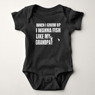 WHEN I GROW UP I WANNA FISH LIKE MY GRANDPA BABY BODYSUIT