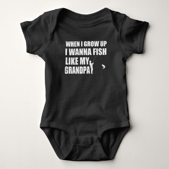 WHEN I GROW UP I WANNA FISH LIKE MY GRANDPA BABY BODYSUIT (Front)
