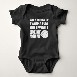 WHEN I GROW UP I WANNA PLAY VOLLEYBALL LIKE MOMMY BABY BODYSUIT