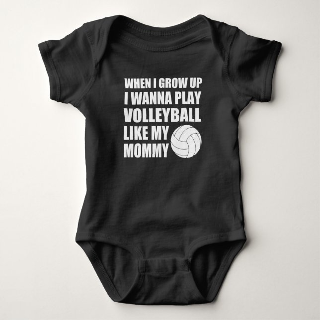 WHEN I GROW UP I WANNA PLAY VOLLEYBALL LIKE MOMMY BABY BODYSUIT (Front)