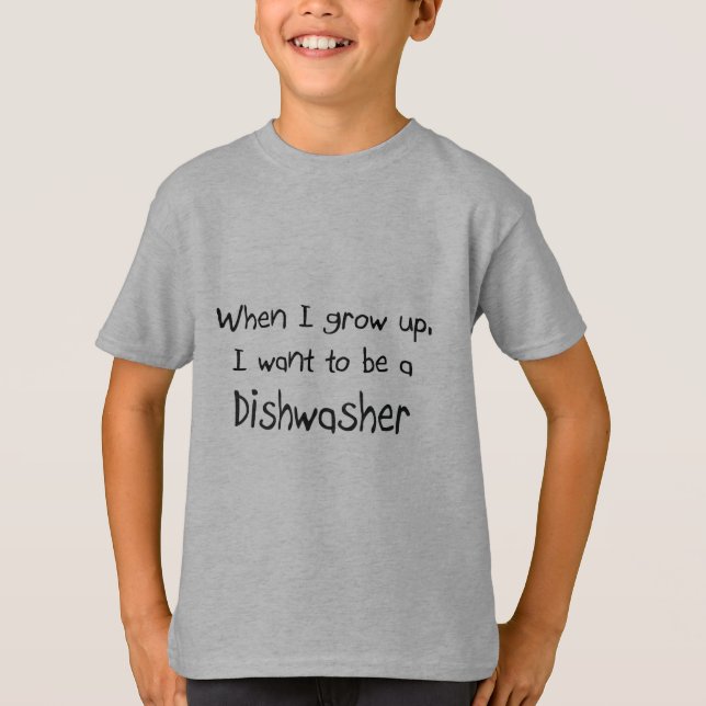 When I grow up I want to be a Dishwasher T-Shirt (Front)