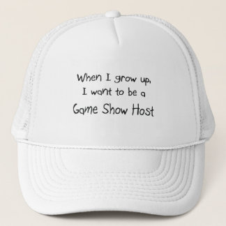 When I grow up I want to be a Game Show Host Trucker Hat