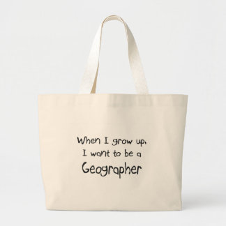 When I grow up I want to be a Geographer Large Tote Bag