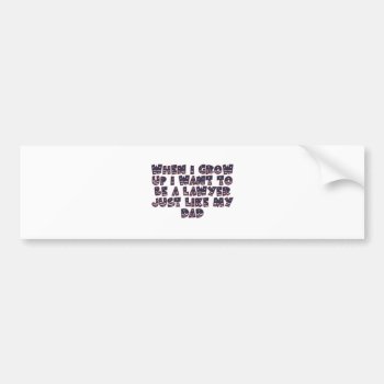 When I Grow Up I Want To Be A Lawyer Bumper Sticker by occupationalgifts at Zazzle