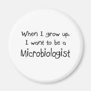 When I grow up I want to be a Microbiologist Magnet