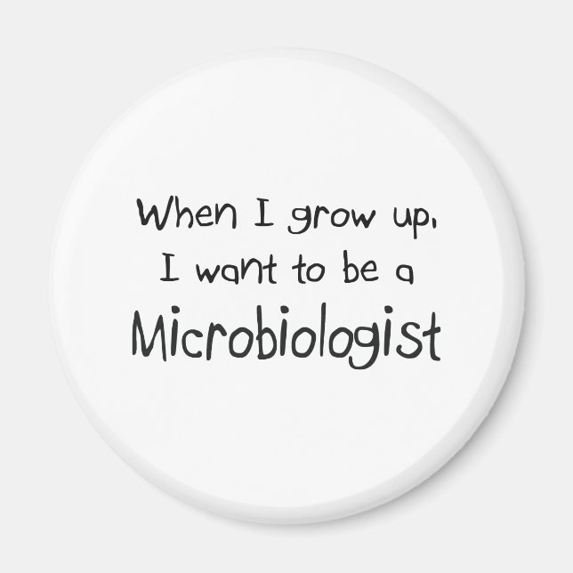 When I grow up I want to be a Microbiologist Magnet (Front)