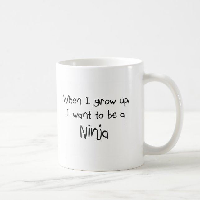 When I grow up I want to be a Ninja Coffee Mug (Right)