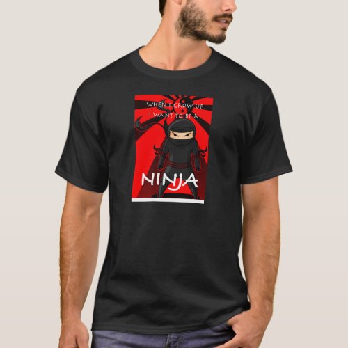 When I grow up I want to be a Ninja T_Shirt