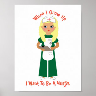 When I Grow Up I Want To Be A Nurse Poster