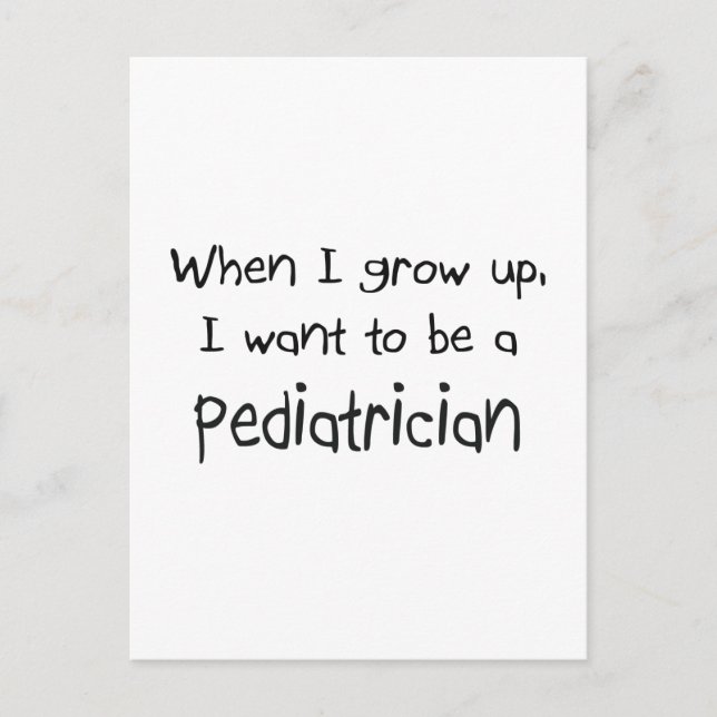 When I grow up I want to be a Pediatrician Postcard (Front)