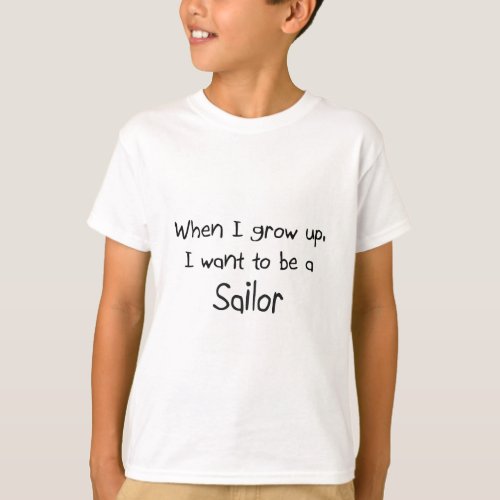 When I grow up I want to be a Sailor T_Shirt