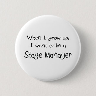 When I grow up I want to be a Stage Manager Pinback Button