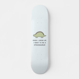 When I Grow Up, I Want To Be A Stegosaurus! Skateboard