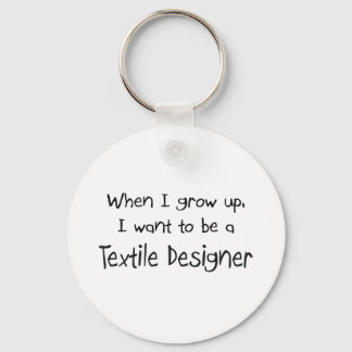 When I grow up I want to be a Textile Designer Keychain