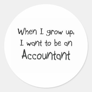 When I grow up I want to be an Accountant Classic Round Sticker