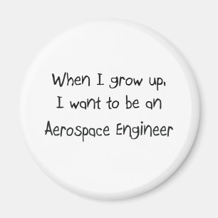 When I grow up I want to be an Aerospace Engineer Magnet