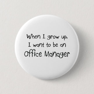 When I grow up I want to be an Office Manager Button