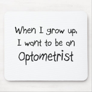When I grow up I want to be an Optometrist Mouse Pad