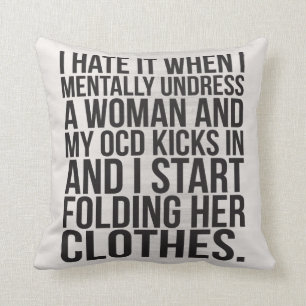 When I mentally undress a woman, my OCD kicks in Throw Pillow