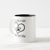 When I Needed A Hand I Found Your Paw Two-Tone Coffee Mug (Front Left)