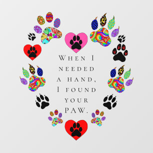 When I Needed Your Hand I Found Your Paw Wall Decal