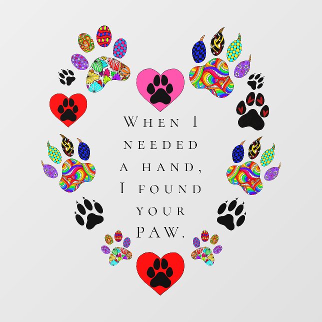 When I Needed Your Hand I Found Your Paw Wall Decal (Front)