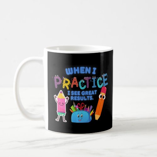 When I PRACTICE I See Great Results elementary sch Coffee Mug
