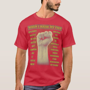 When I Raise My Fist Juneteenth Black History (1) T-Shirt