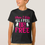 When I Ride All I Feel Is Free - Horse Equestrians T-Shirt