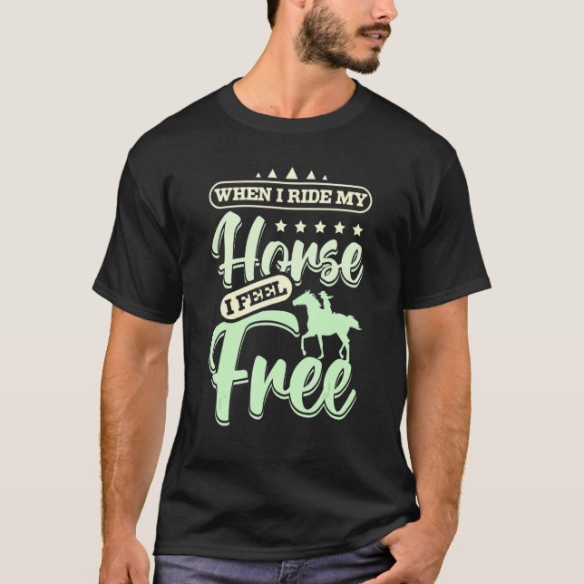 When I ride my horse I feel free T-Shirt (Front)