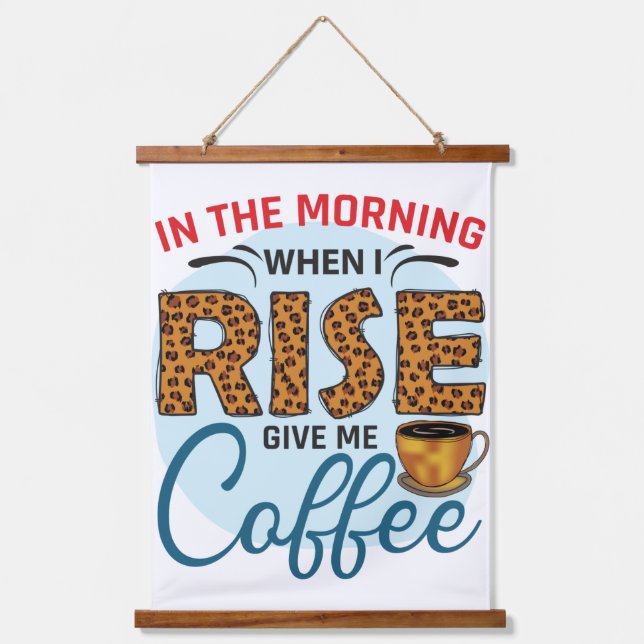 When I rise give me Coffee Funny Coffee Quotes Hanging Tapestry (Front)