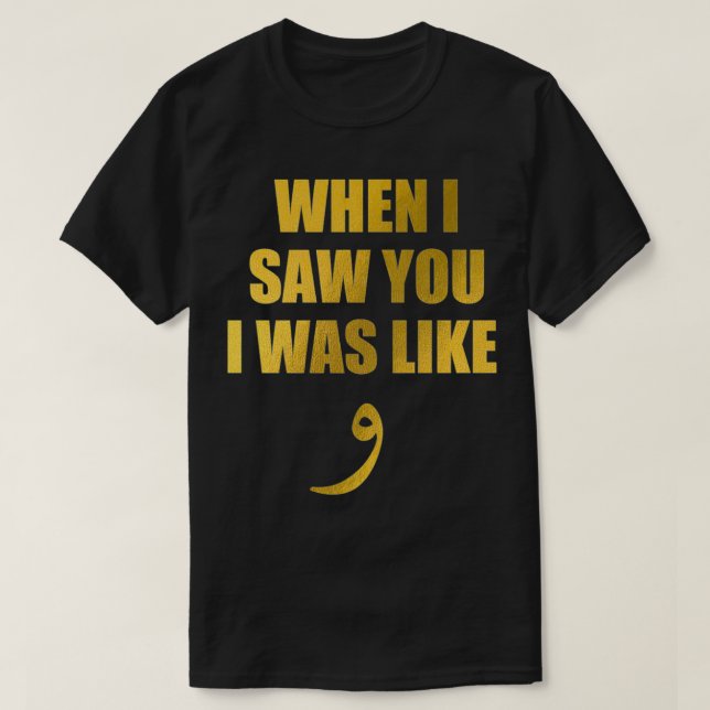 When I Saw You I Was Like Waw  Funny Arabic Quote  T-Shirt (Design Front)