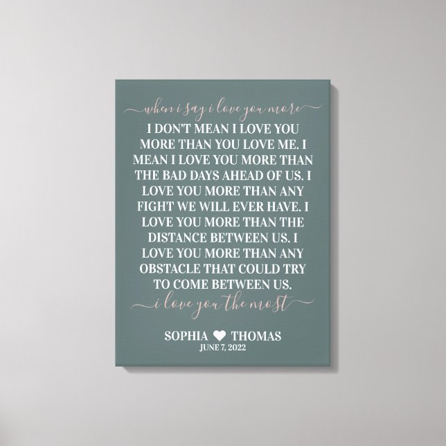 When I say I love you more wedding anniversary  Canvas Print (Front)
