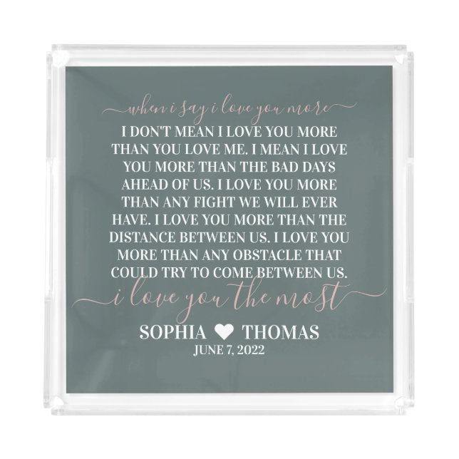 When I say I love you more wedding anniversary gif Acrylic Tray (Front)