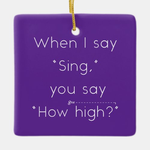 When I Say Sing You Say How High Purple Ceramic Ornament