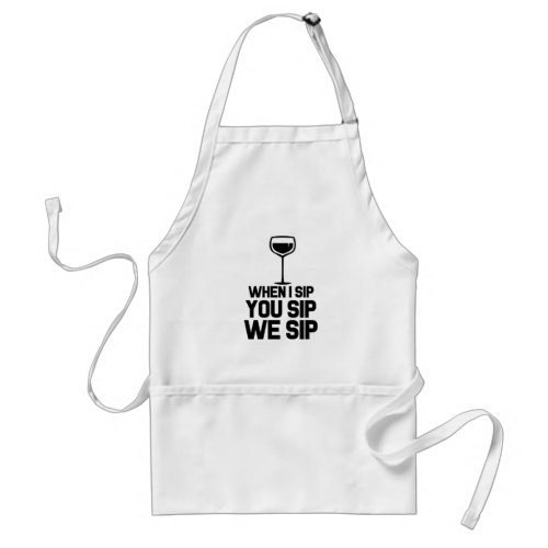 When I sip you sip we sip funny wine apron