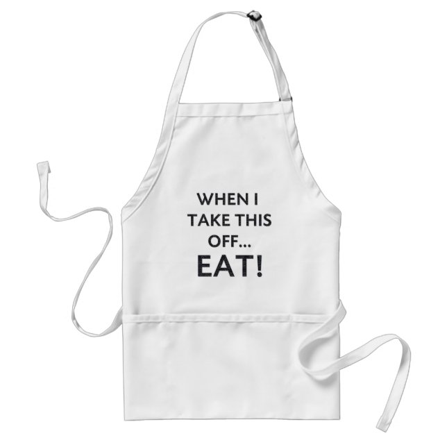 When I take this off... Adult Apron (Front)
